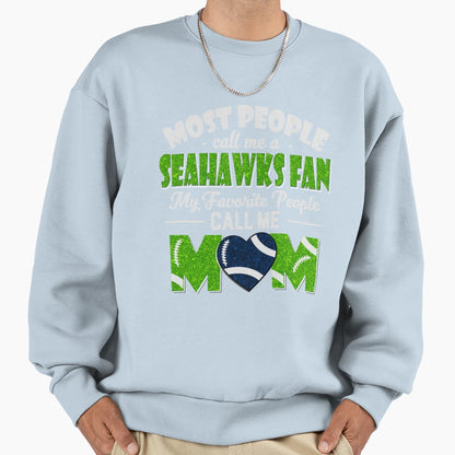 Most People Call Me Seahawks Fan My Sweatshirt - Unique Graphic Unisex - T-Shirt, Sweatshirt, Hoodie