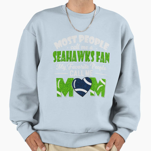 Most People Call Me Seahawks Fan My Sweatshirt - Unique Graphic Unisex - T-Shirt, Sweatshirt, Hoodie