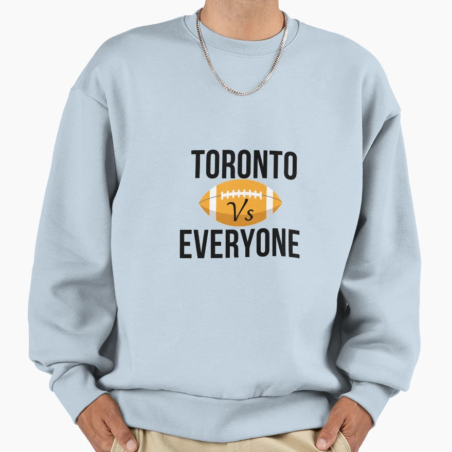 Toronto Vs Everyone Sweatshirt - Trendy Graphic Men Women - T-Shirt, Sweatshirt, Hoodie