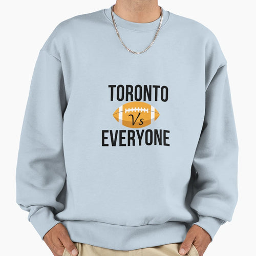 Toronto Vs Everyone Sweatshirt - Trendy Graphic Men Women - T-Shirt, Sweatshirt, Hoodie