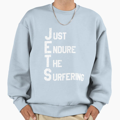 Jets Just Endure Suffering Sweatshirt - Novelty Apparel Men Women - T-Shirt, Sweatshirt, Hoodie