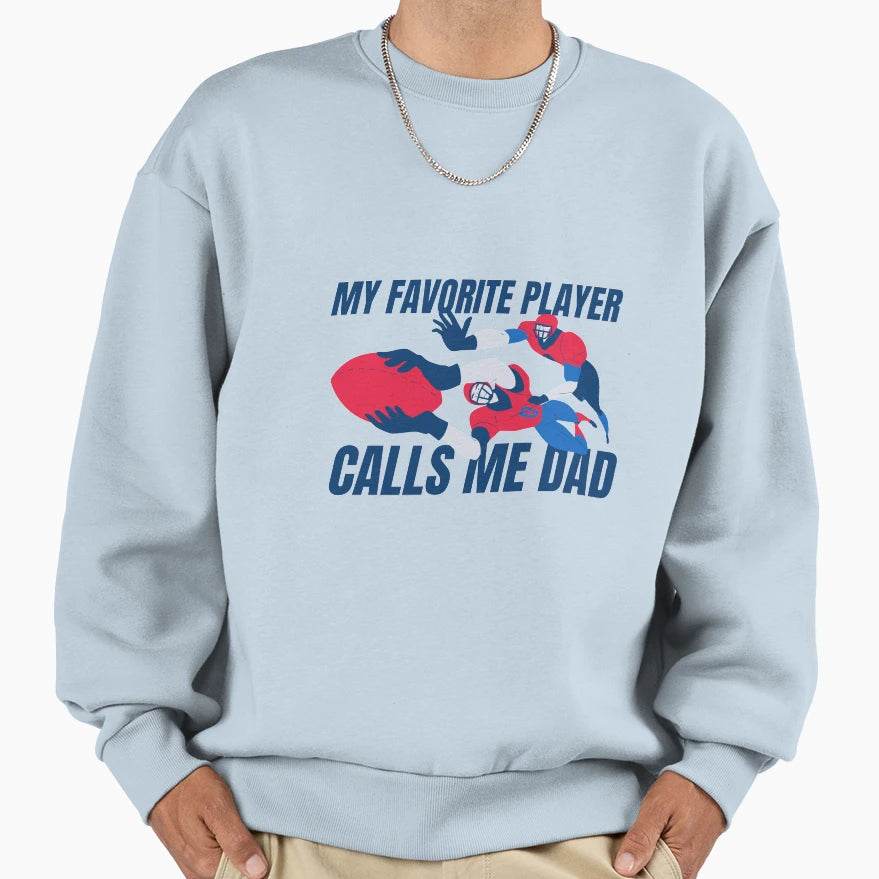 My Favorite Player Calls Me Dad Sweatshirt - Streetwear Style Unisex - T-Shirt, Sweatshirt, Hoodie