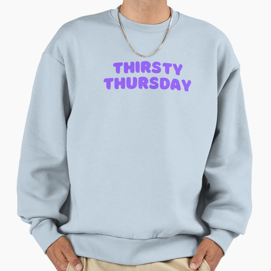 Thirsty Thursday Bar Party Drinker Sweatshirt - Novelty Apparel Unisex - T-Shirt, Sweatshirt, Hoodie