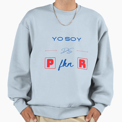 Yo Soy De P Fkn R Sweatshirt - Casual Everyday Wear for Adults - T-Shirt, Sweatshirt, Hoodie