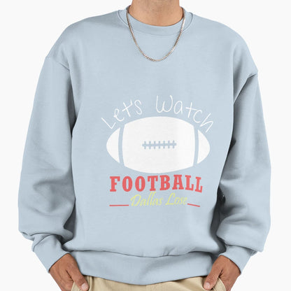 Lets Watch Football Dallas Lose Sweatshirt - Streetwear Style for Adults - T-Shirt, Sweatshirt, Hoodie
