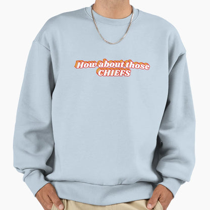 How About Those Chiefs Sweatshirt - Casual Everyday Wear for Adults - T-Shirt, Sweatshirt, Hoodie