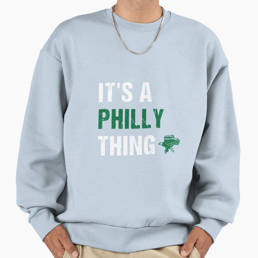 Its Philly Thing Sweatshirt - Trendy Graphic Men Women - T-Shirt, Sweatshirt, Hoodie