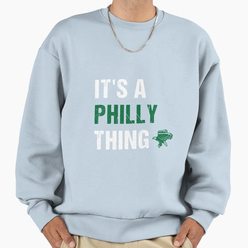Its Philly Thing Sweatshirt - Trendy Graphic Men Women - T-Shirt, Sweatshirt, Hoodie