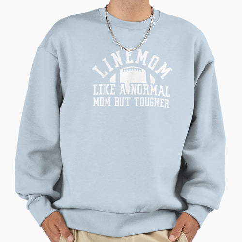 Linemom Like Normal Mom But Tougher Sweatshirt - Streetwear Style Men Women - T-Shirt, Sweatshirt, Hoodie