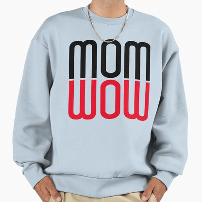 Mom Wow Sweatshirt - Fun Novelty Design Men Women - T-Shirt, Sweatshirt, Hoodie