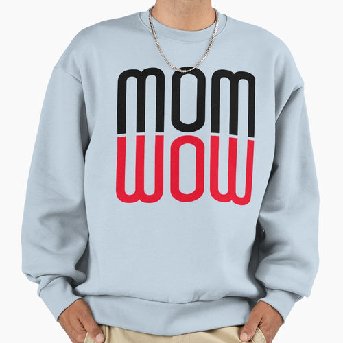 Mom Wow Sweatshirt - Fun Novelty Design Men Women - T-Shirt, Sweatshirt, Hoodie
