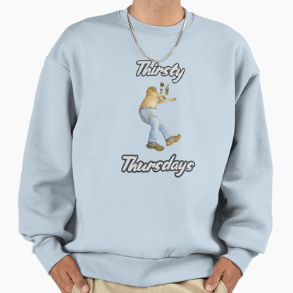 Thirsty Thursdays Sweatshirt - Fun Novelty Design Men Women - T-Shirt, Sweatshirt, Hoodie