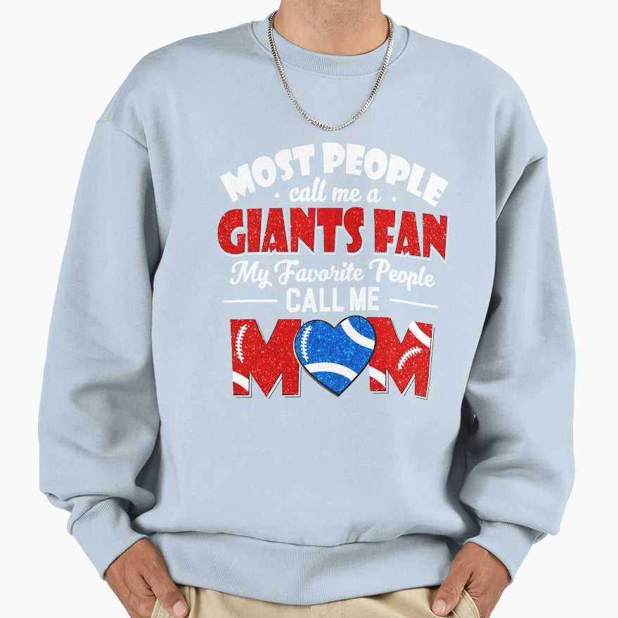 Most People Call Me Giants Fan My Sweatshirt - Unique Graphic Unisex - T-Shirt, Sweatshirt, Hoodie