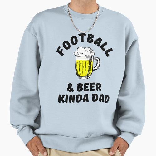 Football Beer Kinda Dad Sweatshirt - Streetwear Style Unisex - T-Shirt, Sweatshirt, Hoodie