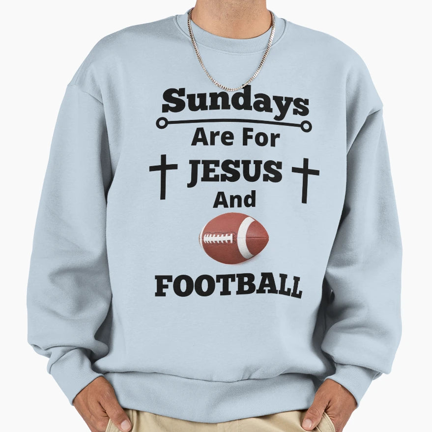 Sundays Are Jesus And Football Sweatshirt - Trendy Graphic Unisex - T-Shirt, Sweatshirt, Hoodie