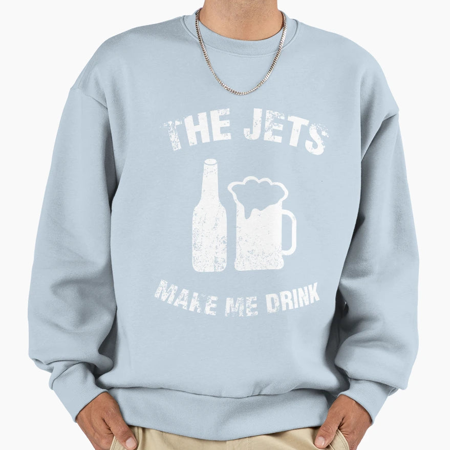 Jets Make Me Drink Sweatshirt - Novelty Apparel Unisex - T-Shirt, Sweatshirt, Hoodie