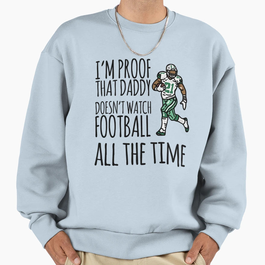 Im Proof That Daddy Doesnt Watch Sweatshirt - Trendy Graphic Unisex - T-Shirt, Sweatshirt, Hoodie