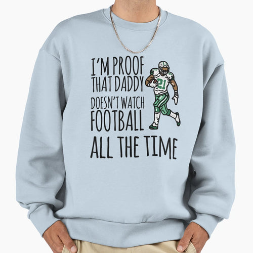Im Proof That Daddy Doesnt Watch Sweatshirt - Trendy Graphic Unisex - T-Shirt, Sweatshirt, Hoodie