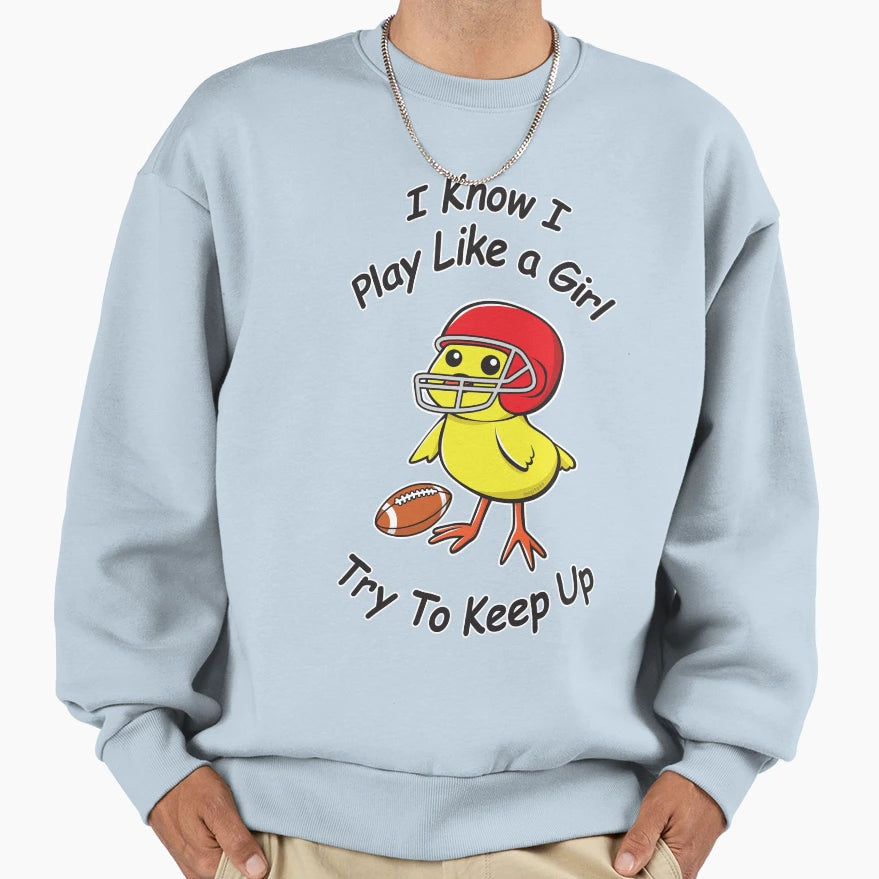 I Know I Play Like Try To Keep Sweatshirt - Casual Everyday Wear Men Women - T-Shirt, Sweatshirt, Hoodie