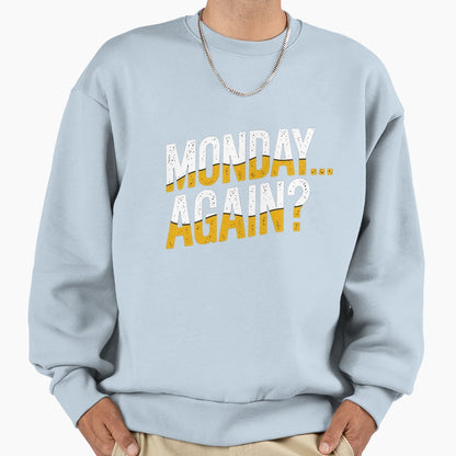 Monday Again Sweatshirt - Aesthetic Graphic for Adults - T-Shirt, Sweatshirt, Hoodie