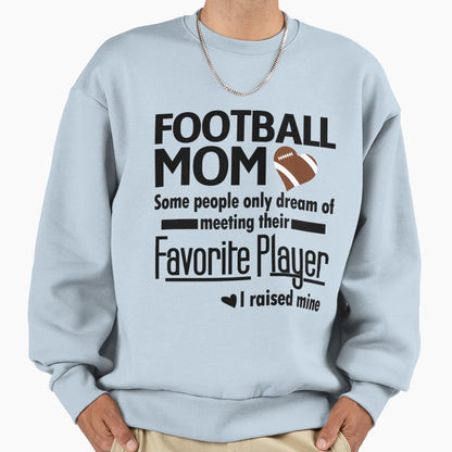 Football Mom I Raised My Favorite Sweatshirt - Streetwear Style Unisex - T-Shirt, Sweatshirt, Hoodie