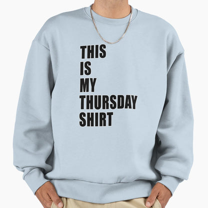 This Is My Thursday Dumb Funny T-Shirt - Casual Everyday Wear Men Women - T-Shirt, Sweatshirt, Hoodie