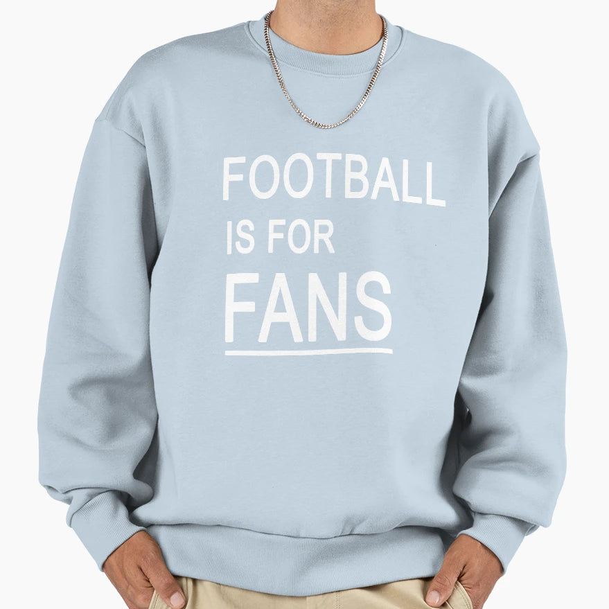 Football Is Fans Sweatshirt - Custom Art Print Men Women - T-Shirt, Sweatshirt, Hoodie