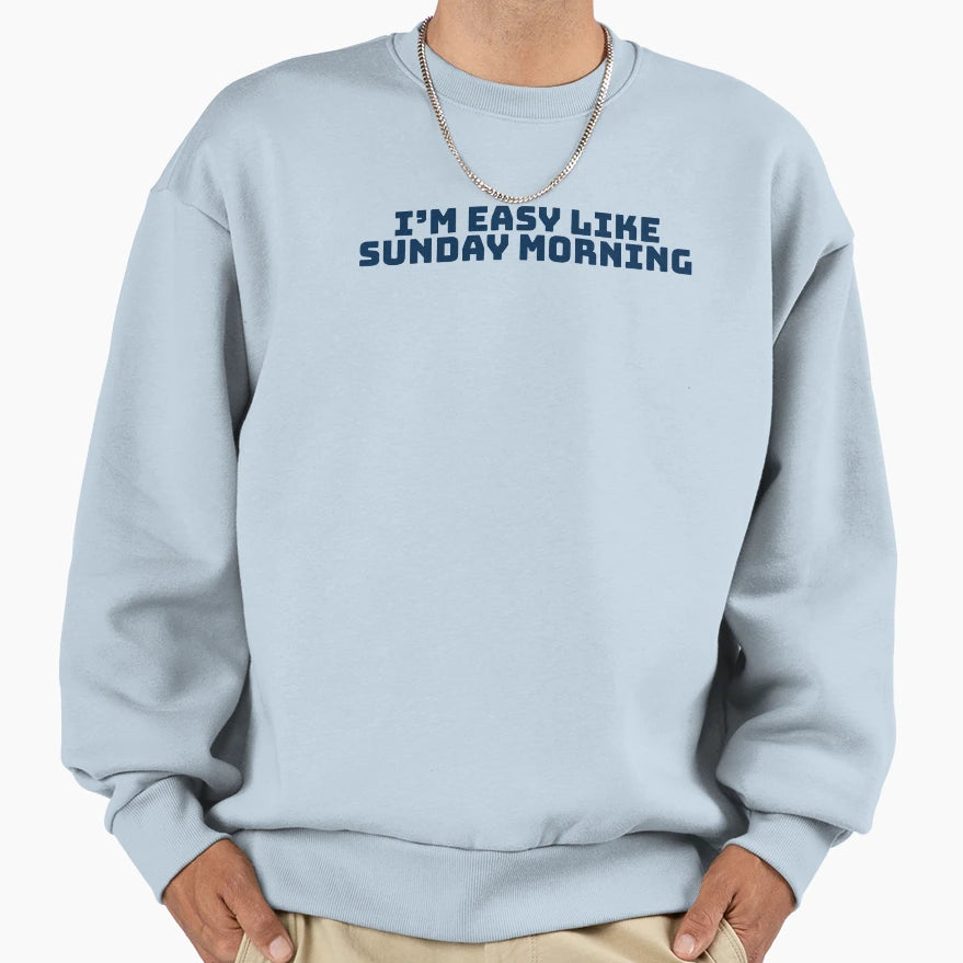 Im Easy Like Sunday Morning Sweatshirt - Trendy Graphic Men Women - T-Shirt, Sweatshirt, Hoodie