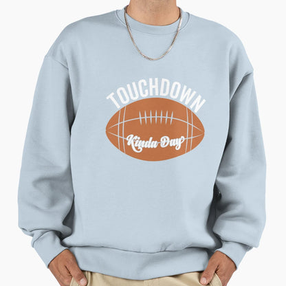 Touch Down Kinda Day Sweatshirt - Unique Graphic Men Women - T-Shirt, Sweatshirt, Hoodie