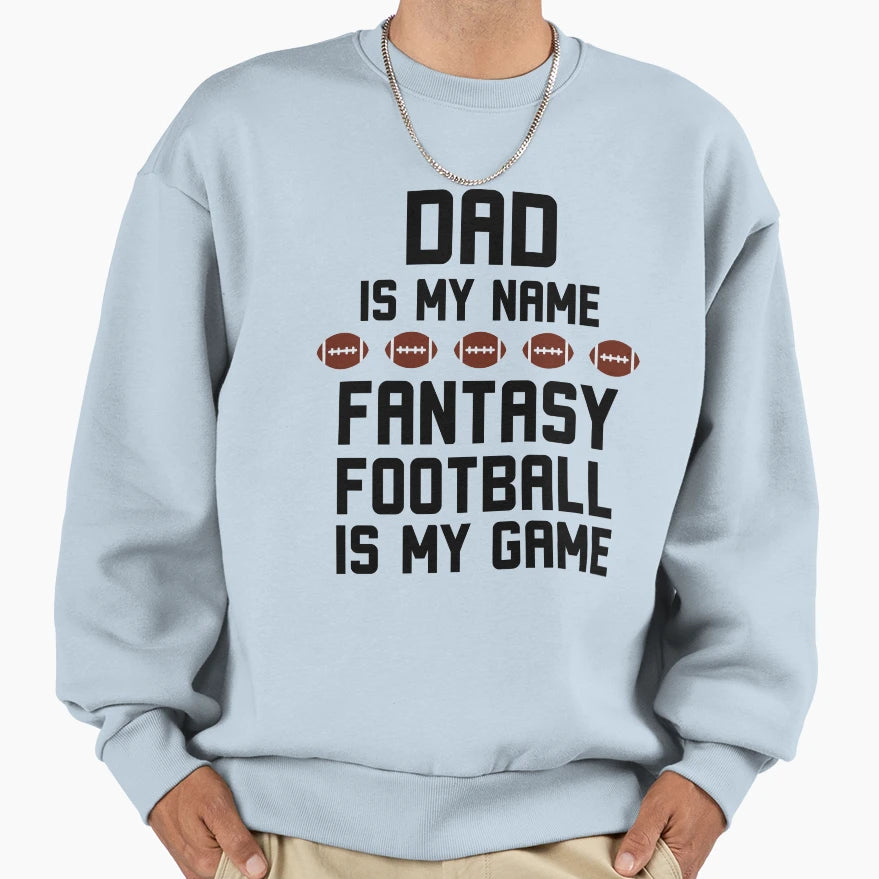 Dad Is My Name Fantasy Football Is Sweatshirt - Aesthetic Graphic Unisex - T-Shirt, Sweatshirt, Hoodie