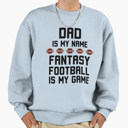 Dad Is My Name Fantasy Football Is Sweatshirt - Aesthetic Graphic Unisex - T-Shirt, Sweatshirt, Hoodie
