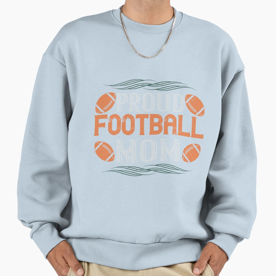 Proud Football Mom Sweatshirt - Streetwear Style for Adults - T-Shirt, Sweatshirt, Hoodie