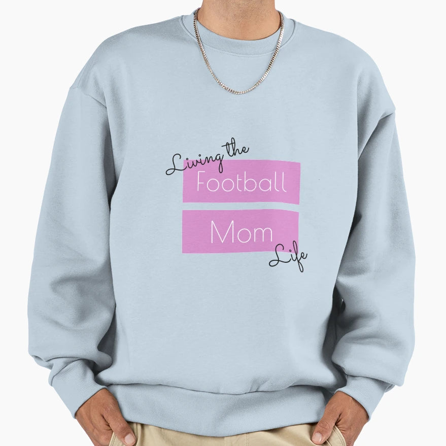 Living Football Mom Life Sweatshirt - Fun Novelty Design Unisex - T-Shirt, Sweatshirt, Hoodie