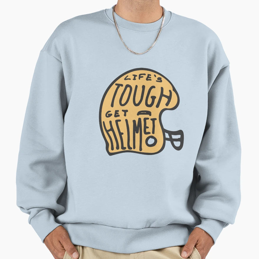 Lifes Tough Get Helmet Sweatshirt - Graphic Print Unisex - T-Shirt, Sweatshirt, Hoodie