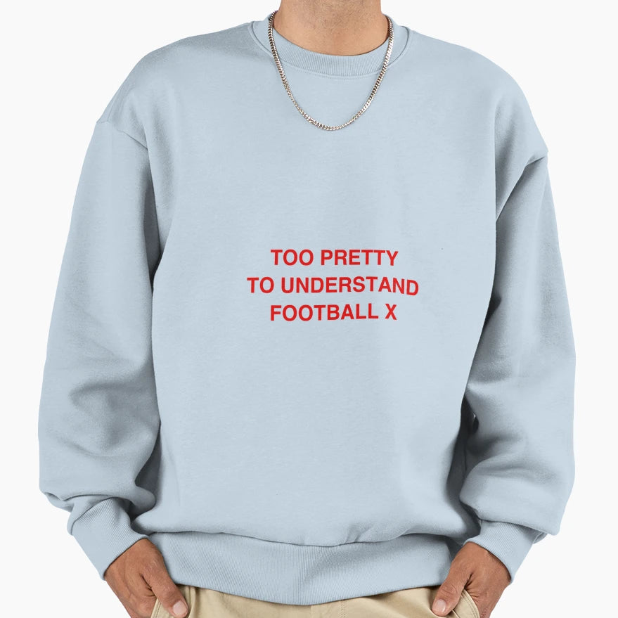 Too Pretty To Understand Football Sweatshirt - Unique Graphic Unisex - T-Shirt, Sweatshirt, Hoodie