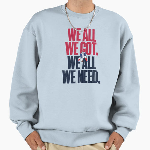 We All We Got We All We Need 2 Sweatshirt - Minimalist Print for Adults - T-Shirt, Sweatshirt, Hoodie