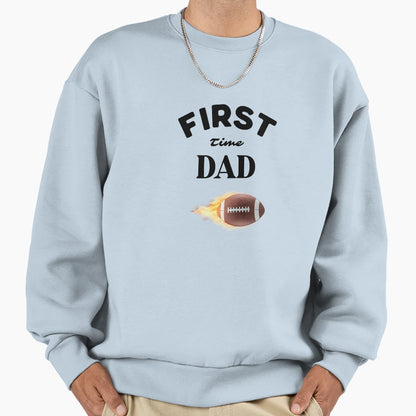 First Time Dad New Dad Gift Sweatshirt - Novelty Apparel Men Women - T-Shirt, Sweatshirt, Hoodie