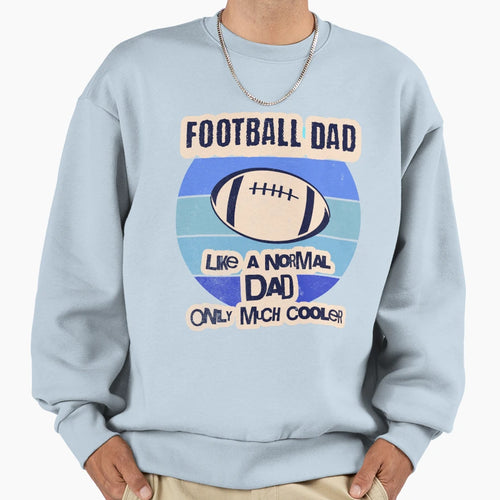 Football Dad Like Normal Dad Only Much Sweatshirt - Novelty Apparel Unisex - T-Shirt, Sweatshirt, Hoodie