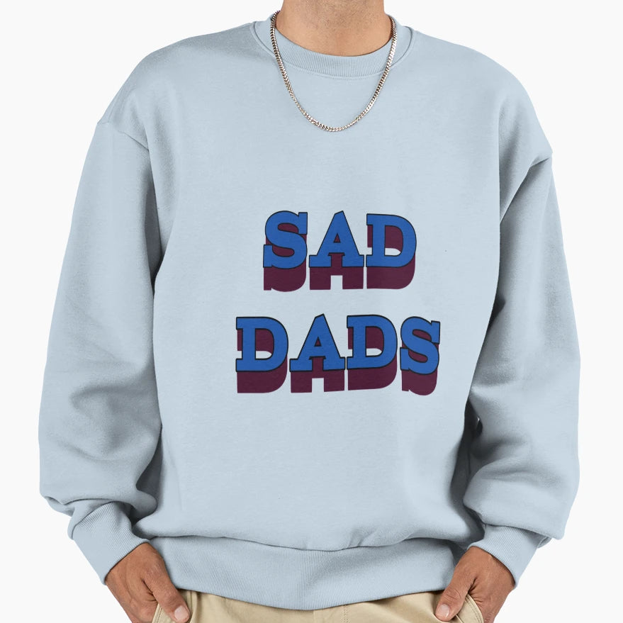 Sad Dads Sweatshirt - Casual Everyday Wear for Adults - T-Shirt, Sweatshirt, Hoodie