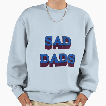 Sad Dads Sweatshirt - Casual Everyday Wear for Adults - T-Shirt, Sweatshirt, Hoodie