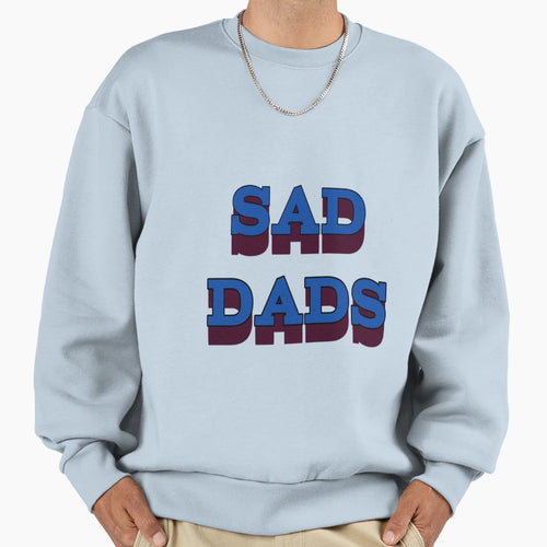 Sad Dads Sweatshirt - Casual Everyday Wear for Adults - T-Shirt, Sweatshirt, Hoodie