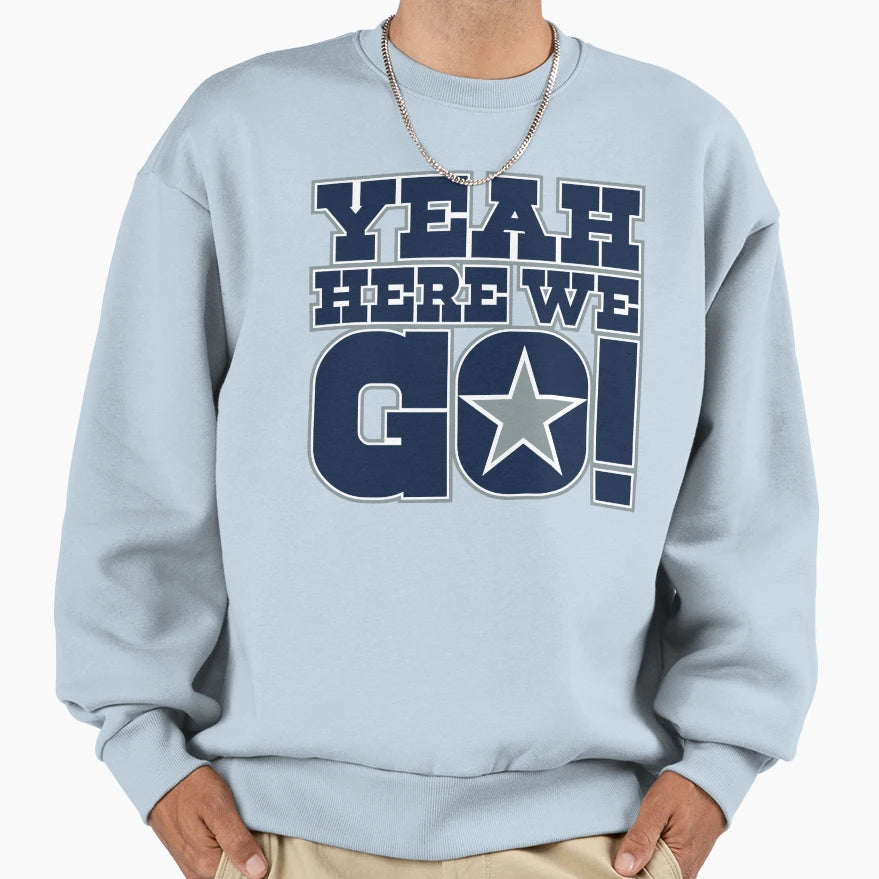 Dallas Cowboys DP Yeah Here We Go Sweatshirt - Streetwear Style Unisex - T-Shirt, Sweatshirt, Hoodie