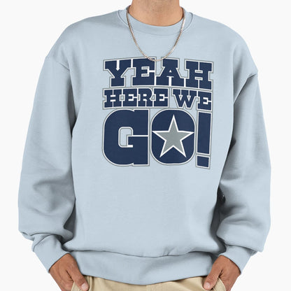 Dallas Cowboys DP Yeah Here We Go Sweatshirt - Streetwear Style Unisex - T-Shirt, Sweatshirt, Hoodie