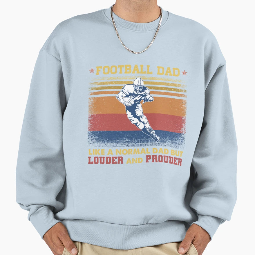 Football Dad Like Normal Dad But Sweatshirt - Novelty Apparel for Adults - T-Shirt, Sweatshirt, Hoodie