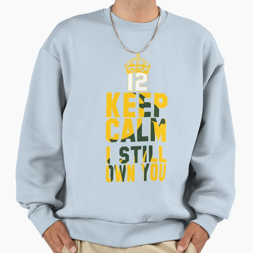Keep Calm I Still Own You Green Bay Sweatshirt - Novelty Apparel Men Women - T-Shirt, Sweatshirt, Hoodie