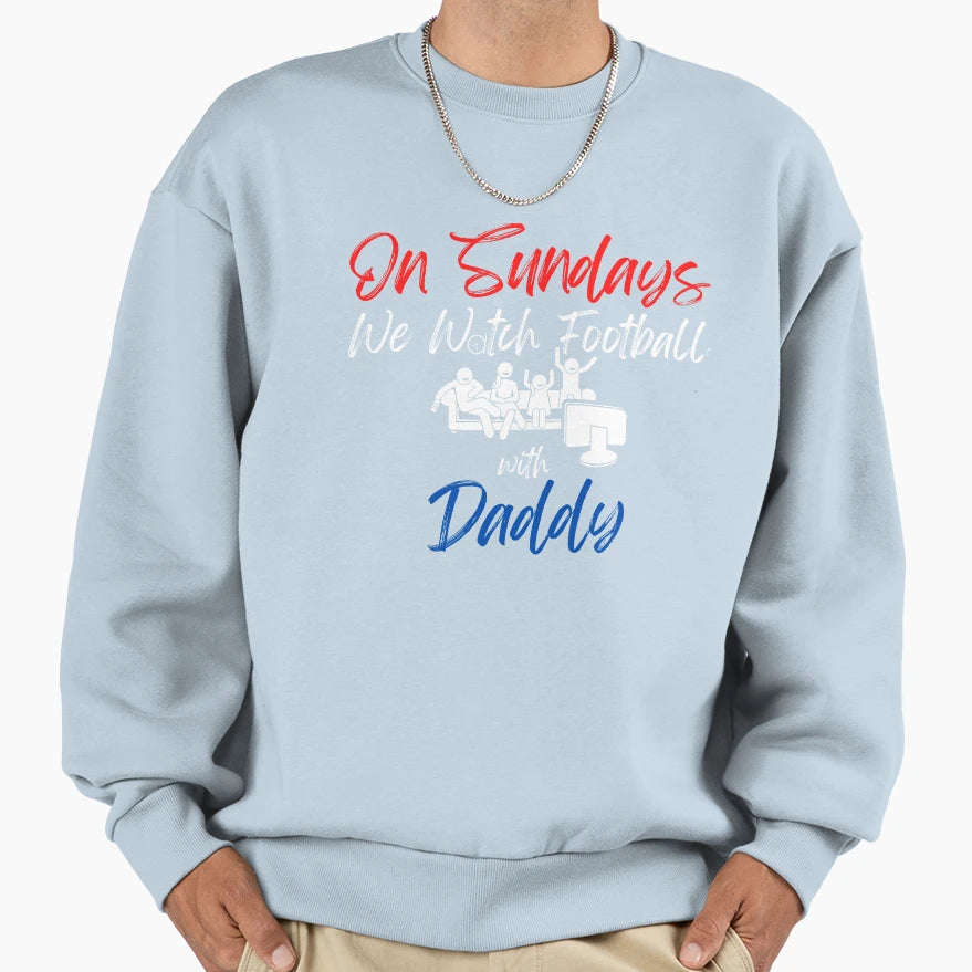 Sundays We Watch Football Daddy Sweatshirt - Trendy Graphic Men Women - T-Shirt, Sweatshirt, Hoodie