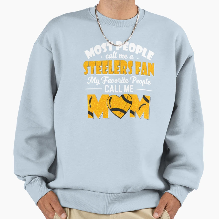 Most People Call Me Steelers Fan My Sweatshirt - Graphic Print Unisex - T-Shirt, Sweatshirt, Hoodie