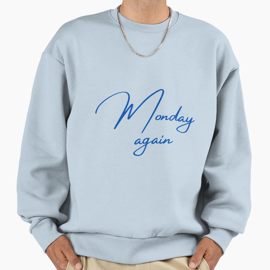 Monday Again Sweatshirt - Graphic Print Men Women - T-Shirt, Sweatshirt, Hoodie