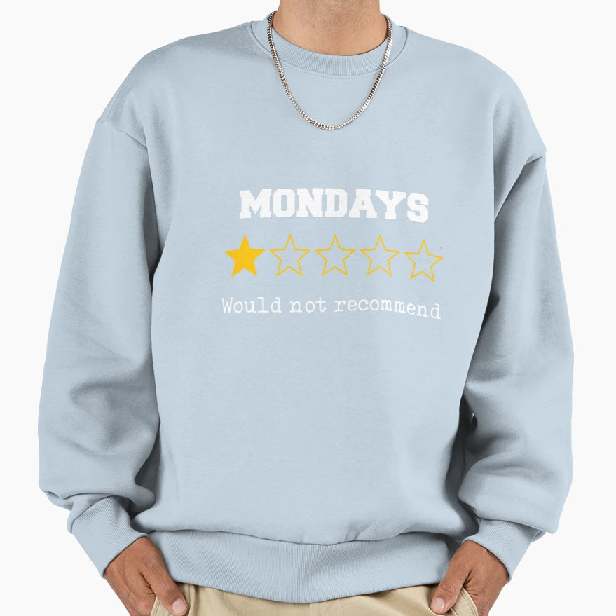 Hilarious Mondays Would Not Sweatshirt - Streetwear Style Men Women - T-Shirt, Sweatshirt, Hoodie
