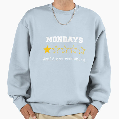 Hilarious Mondays Would Not Sweatshirt - Streetwear Style Men Women - T-Shirt, Sweatshirt, Hoodie